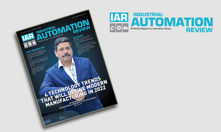 INDUSTRIAL AUTOMATION REVIEW March - April 2022 : read cover story on 4 Technology Trends That Will Define Modern Manufacturing In 2022